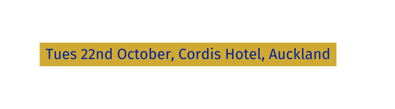 Tues 22nd October Cordis Hotel Auckland